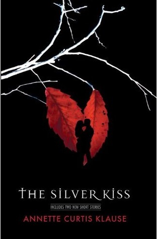 The Silver Kiss by Annette Curtis Klause The Silver Kiss by Annette Curtis Klause
